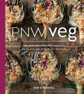 book PNW veg: 100 vegetable recipes inspired by the local bounty of the Pacific Northwest