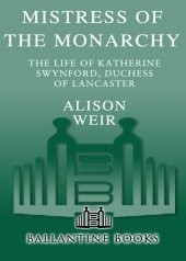 book Mistress of the monarchy: the life of Katherine Swynford, Duchess of Lancaster