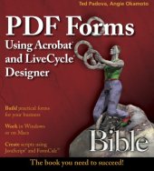 book PDF forms using Acrobat and LiveCycle Designer bible: [build practical forms for your business ; work in Windows or on Mac ; create scripts using JavaScript and FormCalc]