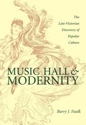 book Music hall & modernity: the late-Victorian discovery of popular culture