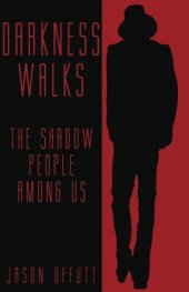 book DARKNESS WALKS: The Shadow People Among Us