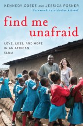 book Find me unafraid: love, loss, and hope in an African slum