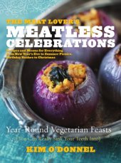 book The meat lover's meatless celebrations: year-round vegetarian feasts (you can really sink your teeth into)