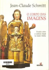 book O corpo das imagens: ensaios sobre a cultura visual na Idade Média