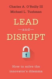 book Lead and disrupt: how to solve the innovator''s dilemma