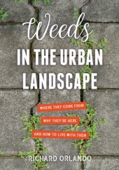 book Weeds in the urban landscape: where they come from, why they're here, and how to live with them