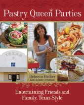 book Pastry queen parties: entertaining friends and family, Texas style