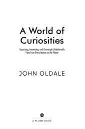 book A world of curiosities: surprising, interesting, and downright unbelievable facts from every nation on the planet