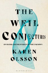 book The Weil conjectures: on math and the pursuit of the unknown