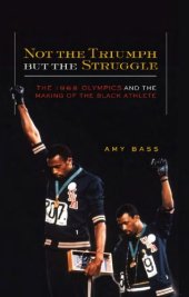 book Not the triumph but the struggle: the 1968 Olympics and the making of the Black athlete