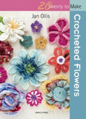 book 20 to Make: Crocheted Flowers