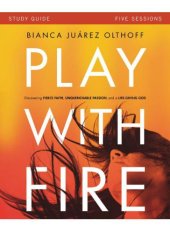 book Play with Fire Study Guide: Discovering Fierce Faith, Unquenchable Passion and a Life-Giving God