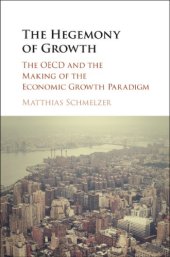 book The hegemony of growth: the OECD and the making of the economic growth paradigm