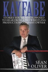 book Kayfabe: Stories You're Not Supposed to Hear From a Pro Wrestling Production Company Owner