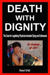 book Death With Dignity: The Case for Legalizing Physician-Assisted Dying and Euthanasia