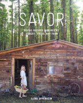 book Savor: rustic recipes inspired by forest, field, and farm