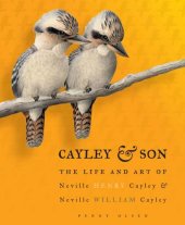 book Cayley and Son: the Life and Art of Neville Henry Cayley and Neville William Cayley