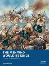 book The Men Who Would Be Kings: Colonial Wargaming Rules