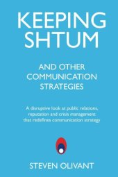 book Keeping Shtum and Other Communication Strategies: A disruptive look at public relations, reputation and crisis management that redefines communication strategy