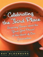 book Celebrating the third place: inspiring stories about the great good places at the heart of our communities