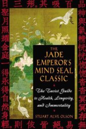 book The Jade Emperor's Mind Seal Classic: The Taoist Guide to Health, Longevity, and Immortality