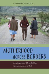 book Motherhood across borders: immigrants and their children in Mexico and New York