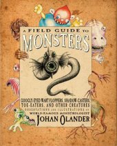 book A field guide to monsters: googly-eyed wart floppers, shadow-casters, toe-eaters, and other creatures