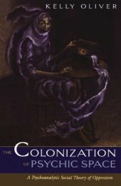 book The colonization of psychic space: a psychoanalytic social theory of oppression