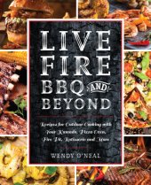 book Live fire BBQ and beond: recipes for outdoor cooking with your kamado, pizza oven, fire pit, rotisserie and more