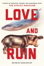 book Love and ruin: tales of obsession, danger, and heartbreak from the Atavist magazine