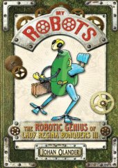 book My Robots: The Robotic Genius of Lady Regina Bonquers III