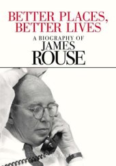 book Better Places, Better Lives: A Biography of James Rouse