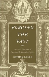 book Forging the past: invented histories in counter-reformation Spain