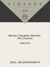 book Beauty's daughter ; Monster ; The gimmick: three plays