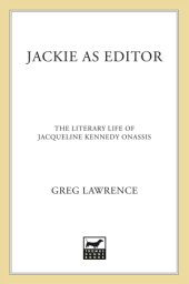 book Jackie as Editor: The Literary Life of Jacqueline Kennedy Onassis