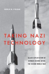 book Taking Nazi technology: Allied exploitation of German science after the Second World War