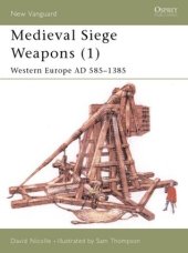 book Medieval Siege Weapons (1): Western Europe AD 585–1385