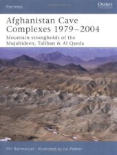 book Afghanistan Cave Complexes 1979–2004: Mountain strongholds of the Mujahideen, Taliban & Al Qaeda