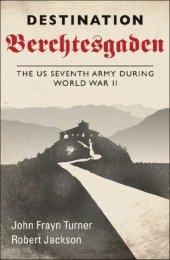 book Destination Berchtesgaden - The US Seventh Army during World War II