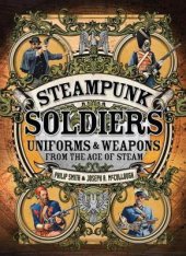 book Steampunk Soldiers: Uniforms & Weapons from the Age of Steam