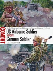 book US Airborne Soldier Vs German Soldier: Sicily, Normandy, and Operation Market Garden, 1943-44