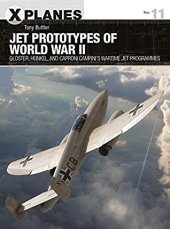 book Jet Prototypes of World War II: Gloster, Heinkel, and Caproni Campini's wartime jet programmes