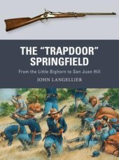 book The ''Trapdoor'' Springfield: From the Little Bighorn to San Juan Hill