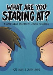 book What are you staring at?: a comic about restorative justice in schools