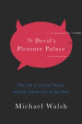 book The devil's pleasure palace the cult of critical theory and the subversion of the West