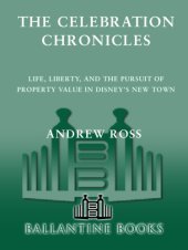 book The celebration chronicles: life, liberty and the pursuit of property values in Disney's New Town