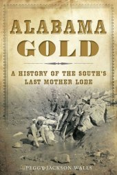 book Alabama gold: a history of the south's last mother lode