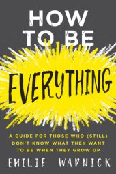 book How to be everything - a guide for those who (still) dont know what they wa