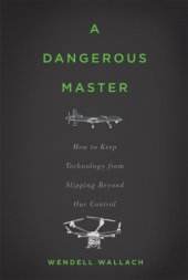 book A dangerous master: how to keep technology from slipping beyond our control