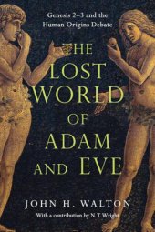 book The Lost World of Adam and Eve: Genesis 2-3 and the Human Origins Debate